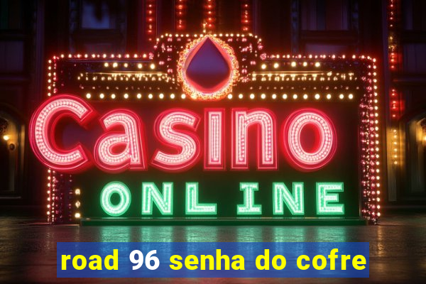 road 96 senha do cofre